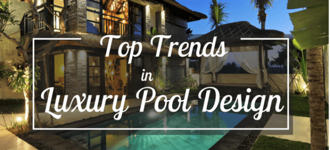 Top Trends in Luxury Pool Design