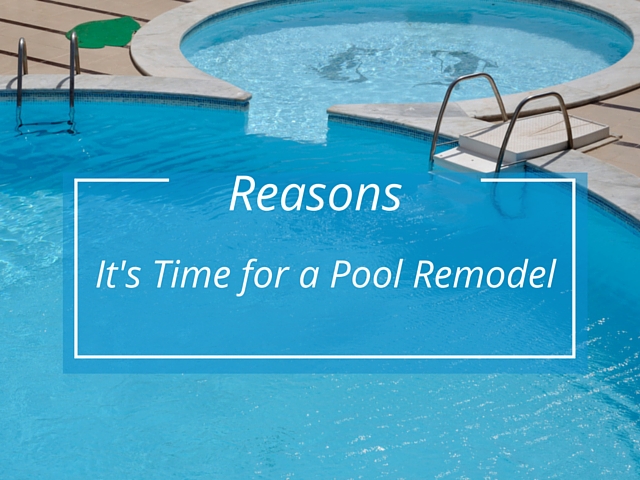 Reasons It’s Time for a Pool Remodel